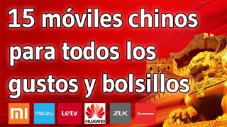 15 moviles chinos para todos los gustos y bolsillos