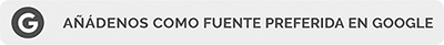 Añádenos como fuente preferida en Google